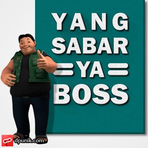 yang sabar ya bos
